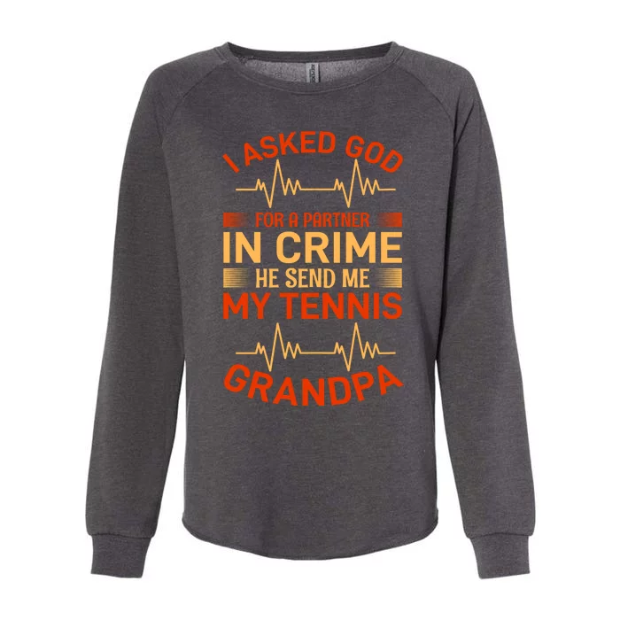 I Asked God For A Partner In Crime He Send Me My Tennis Grandpa Womens California Wash Sweatshirt