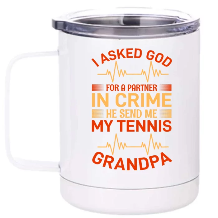 I Asked God For A Partner In Crime He Send Me My Tennis Grandpa Front & Back 12oz Stainless Steel Tumbler Cup