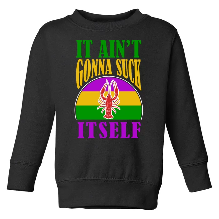 It Ain't Gonna Suck Itself Funny Mardi Gras Costume Toddler Sweatshirt