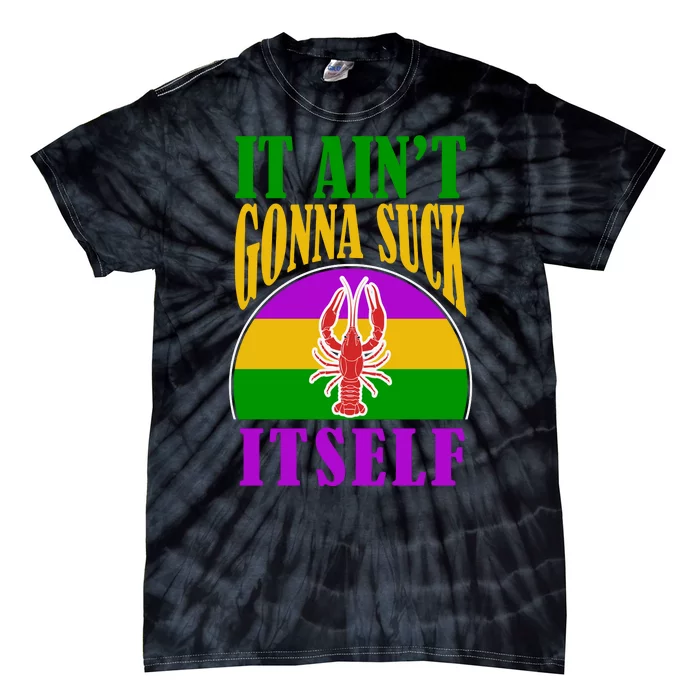 It Ain't Gonna Suck Itself Funny Mardi Gras Costume Tie-Dye T-Shirt