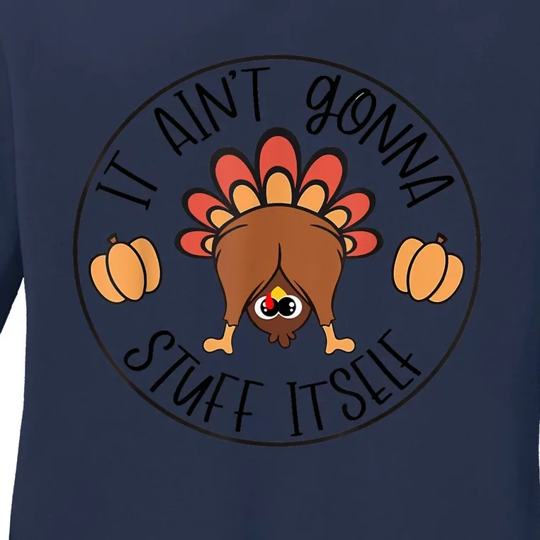 It AinT Gonna Stuff Itself Turkey Funny Thanksgiving Ladies Long Sleeve Shirt