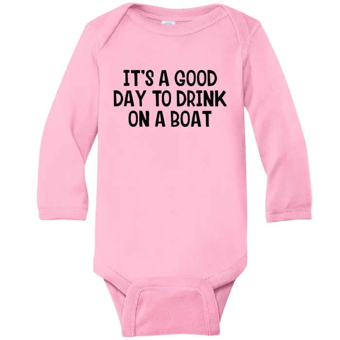 It’S A Good Day To Drink On A Boat Baby Long Sleeve Bodysuit