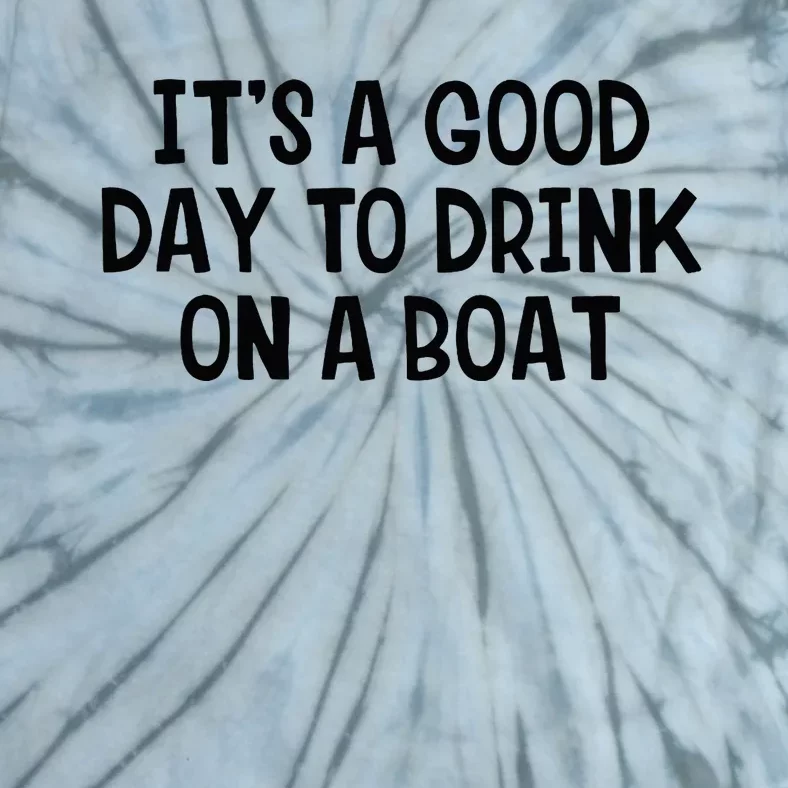 It’S A Good Day To Drink On A Boat Tie-Dye T-Shirt