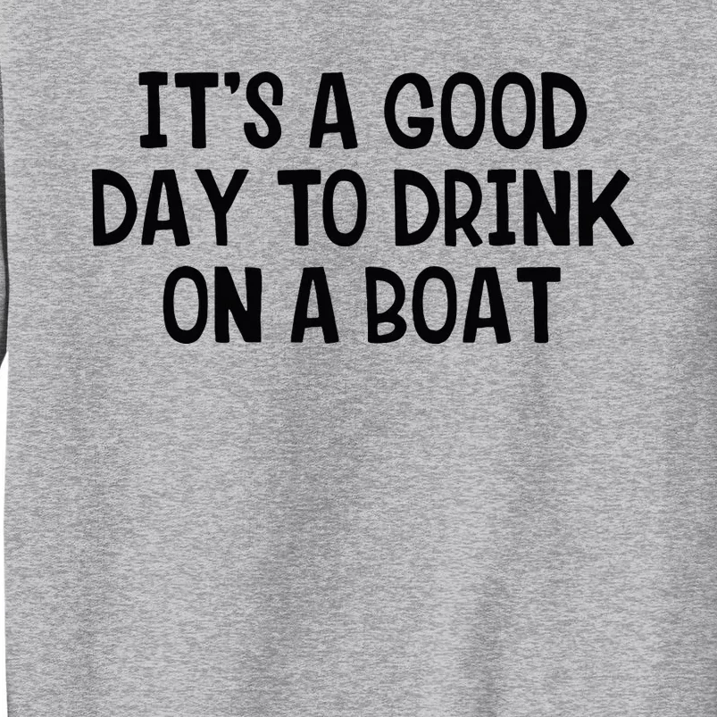 It’S A Good Day To Drink On A Boat Tall Sweatshirt