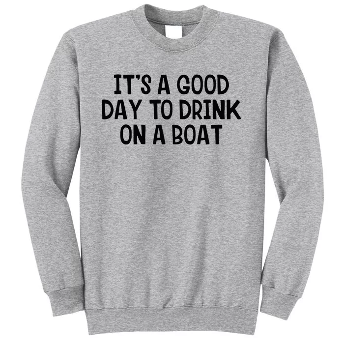 It’S A Good Day To Drink On A Boat Tall Sweatshirt