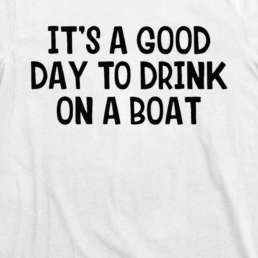 It’S A Good Day To Drink On A Boat T-Shirt