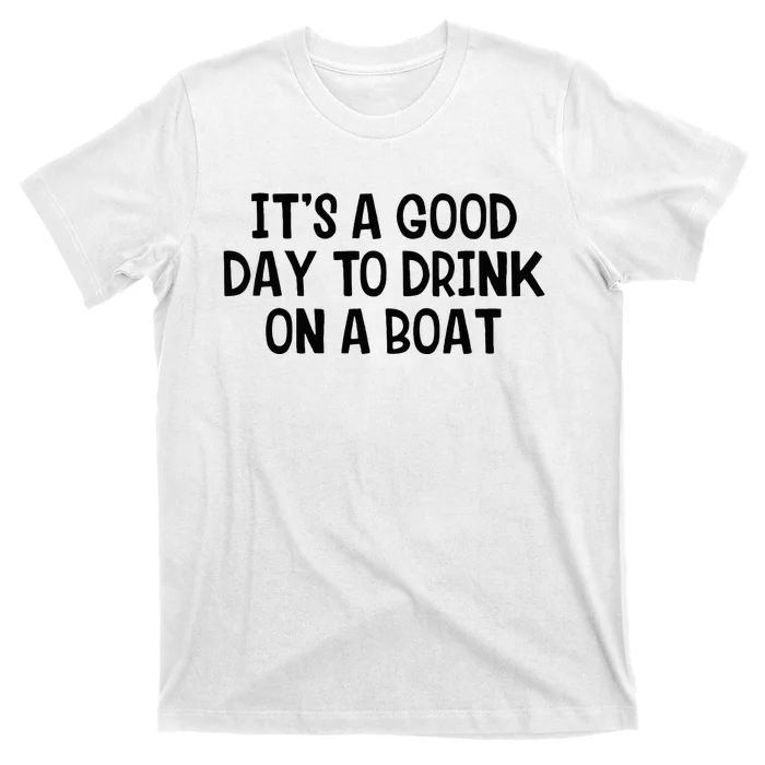 It’S A Good Day To Drink On A Boat T-Shirt