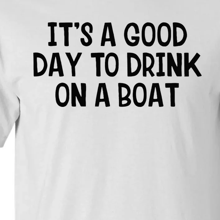 It’S A Good Day To Drink On A Boat Tall T-Shirt