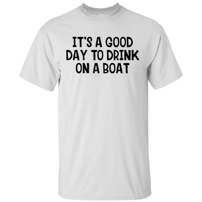 It’S A Good Day To Drink On A Boat Tall T-Shirt