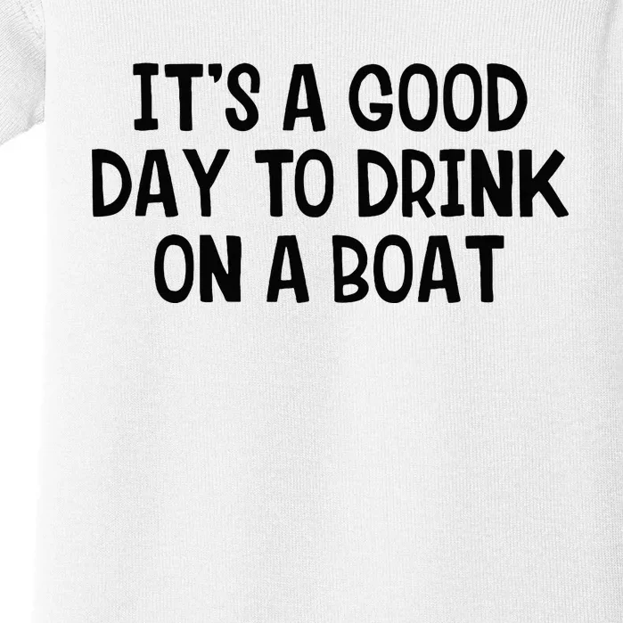 It’S A Good Day To Drink On A Boat Baby Bodysuit