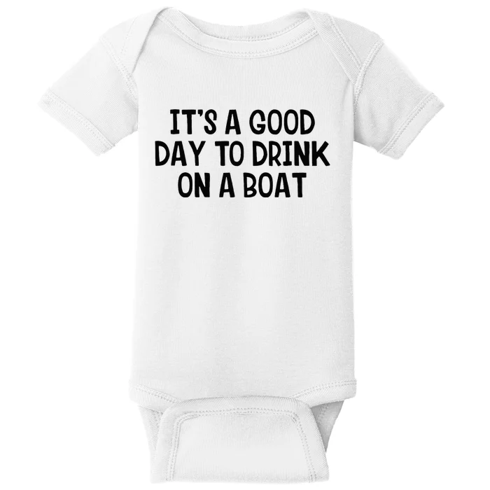 It’S A Good Day To Drink On A Boat Baby Bodysuit