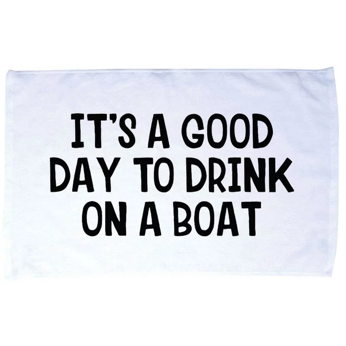 It’S A Good Day To Drink On A Boat Microfiber Hand Towel