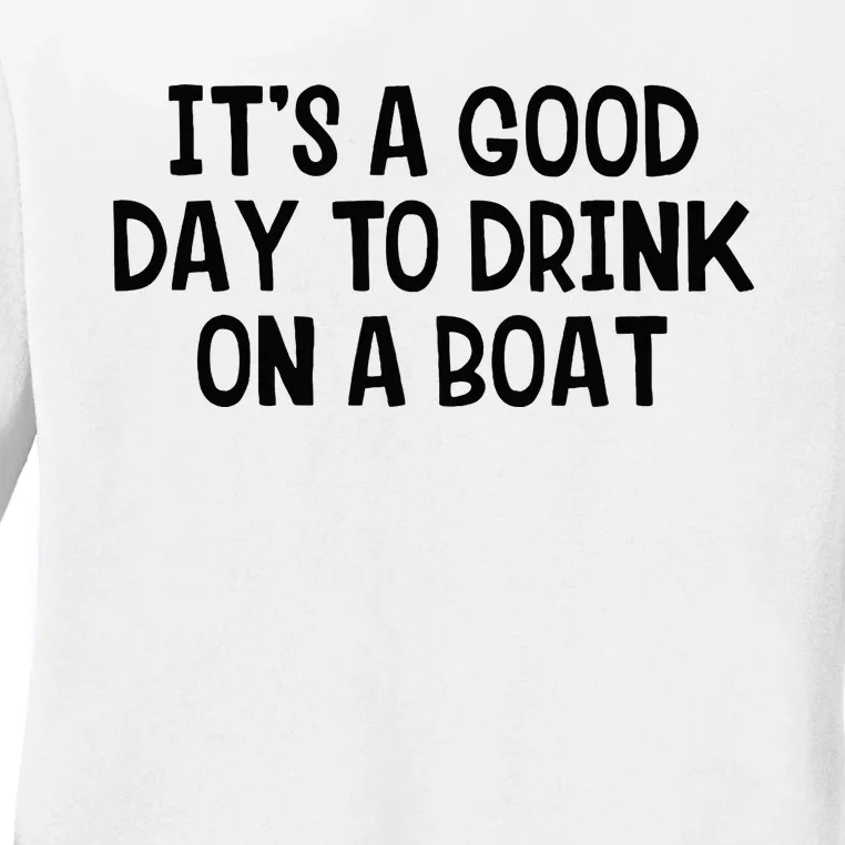 It’S A Good Day To Drink On A Boat Ladies Long Sleeve Shirt