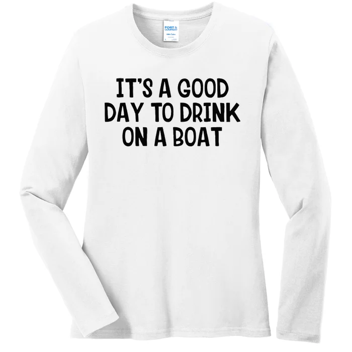 It’S A Good Day To Drink On A Boat Ladies Long Sleeve Shirt