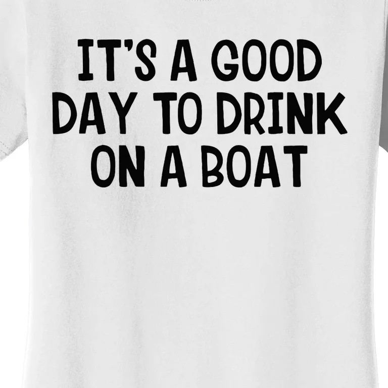 It’S A Good Day To Drink On A Boat Women's T-Shirt