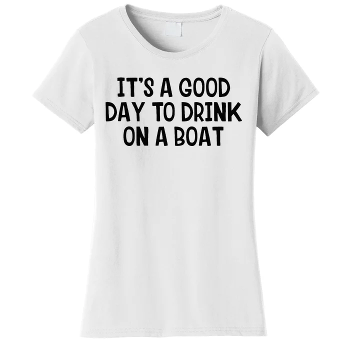 It’S A Good Day To Drink On A Boat Women's T-Shirt