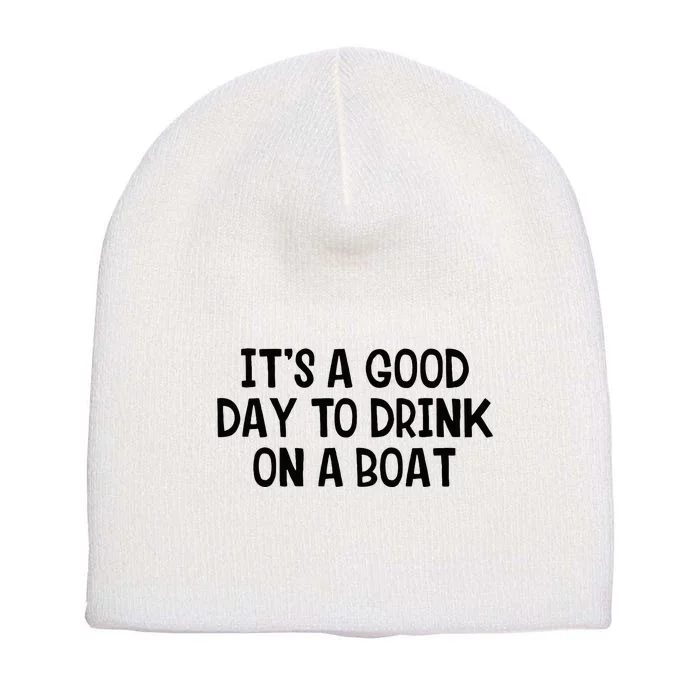 It’S A Good Day To Drink On A Boat Short Acrylic Beanie