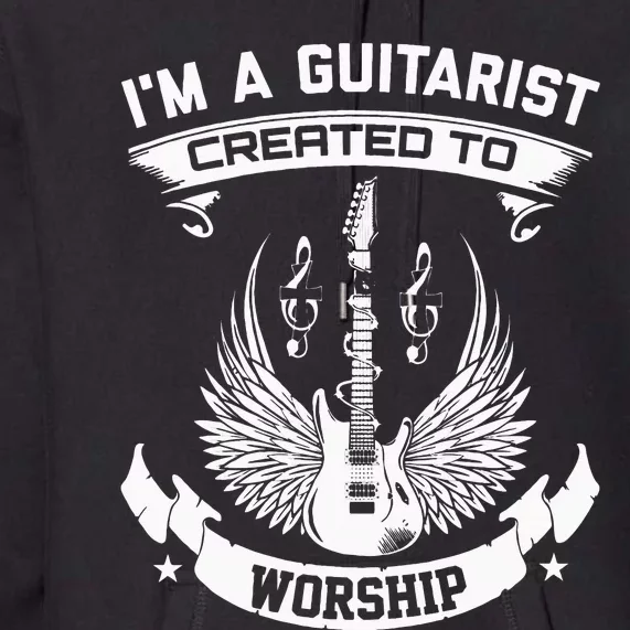 IM A Guitarist Created To Worship Premium Hoodie