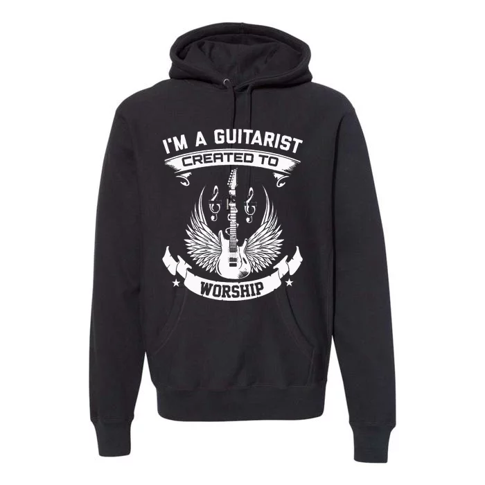 IM A Guitarist Created To Worship Premium Hoodie