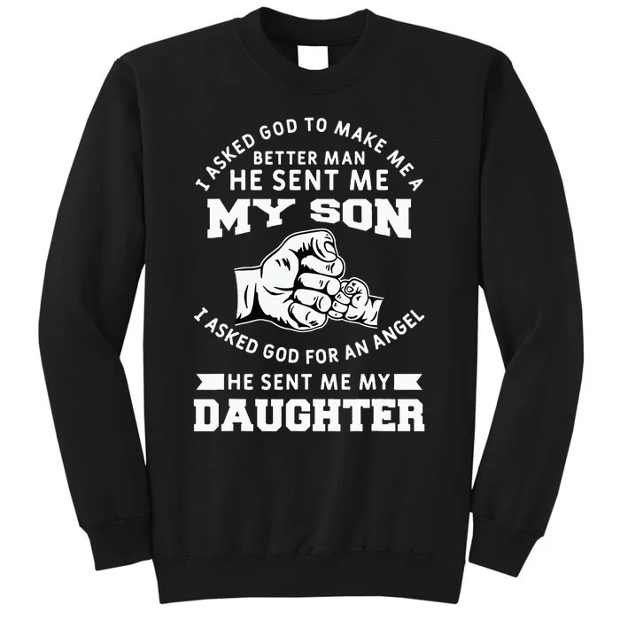 I Asked God To Make Me A Better Man He Sent Me my Son Tall Sweatshirt