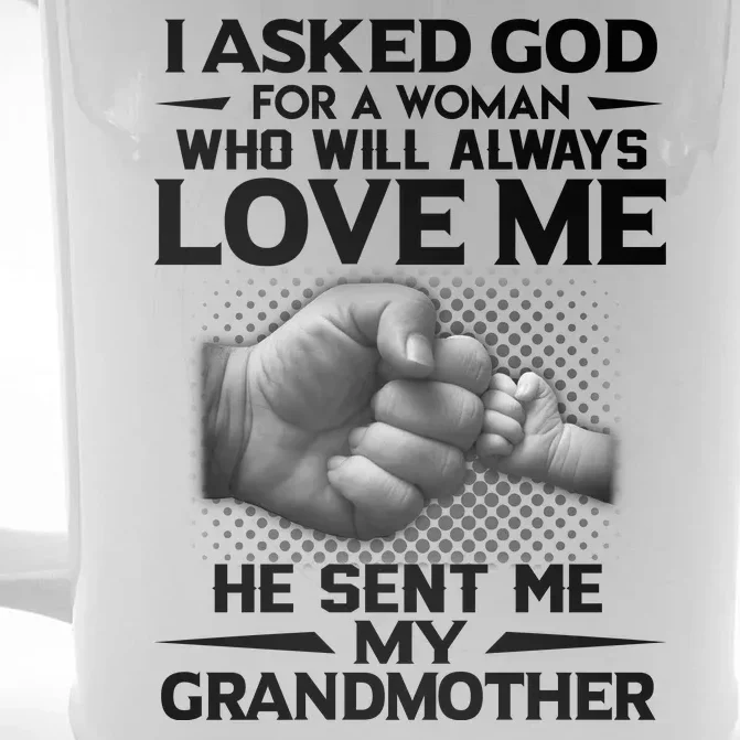 I Asked God For A Woman Who Will Always Love Me He Sent Me My Granmother Front & Back Beer Stein