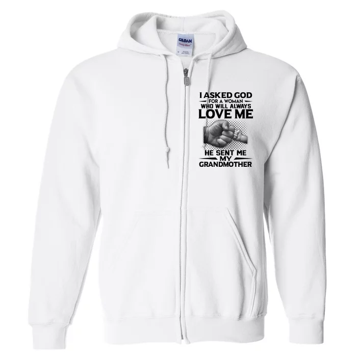 I Asked God For A Woman Who Will Always Love Me He Sent Me My Granmother Full Zip Hoodie