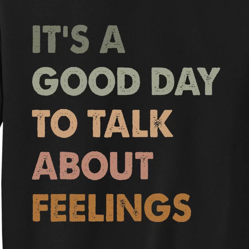 ItS A Good Day To Talk About Feelings Funny Mental Health Tall Sweatshirt