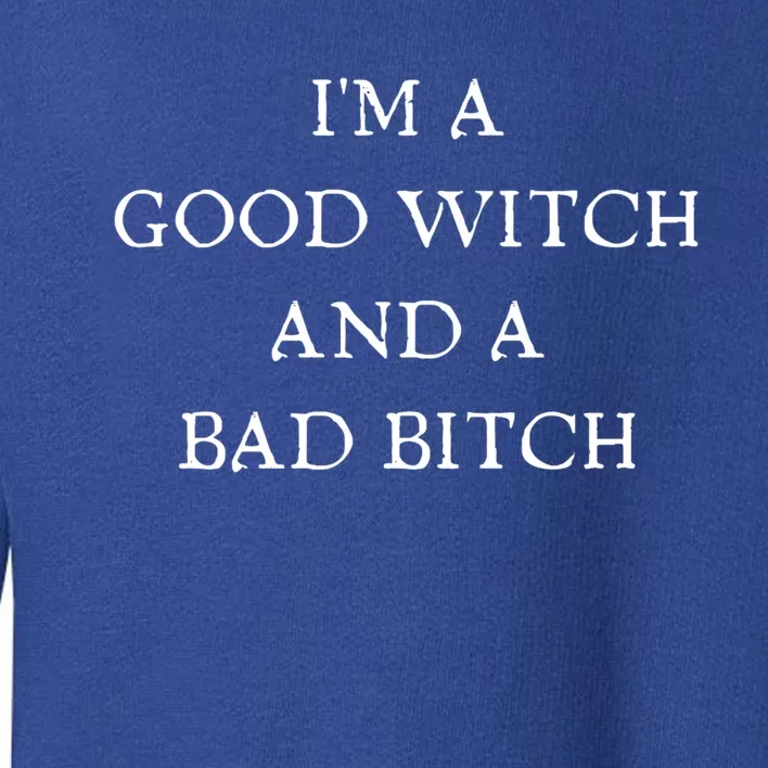 I'm A Good Witch And A Bad Bitch Gift Toddler Sweatshirt