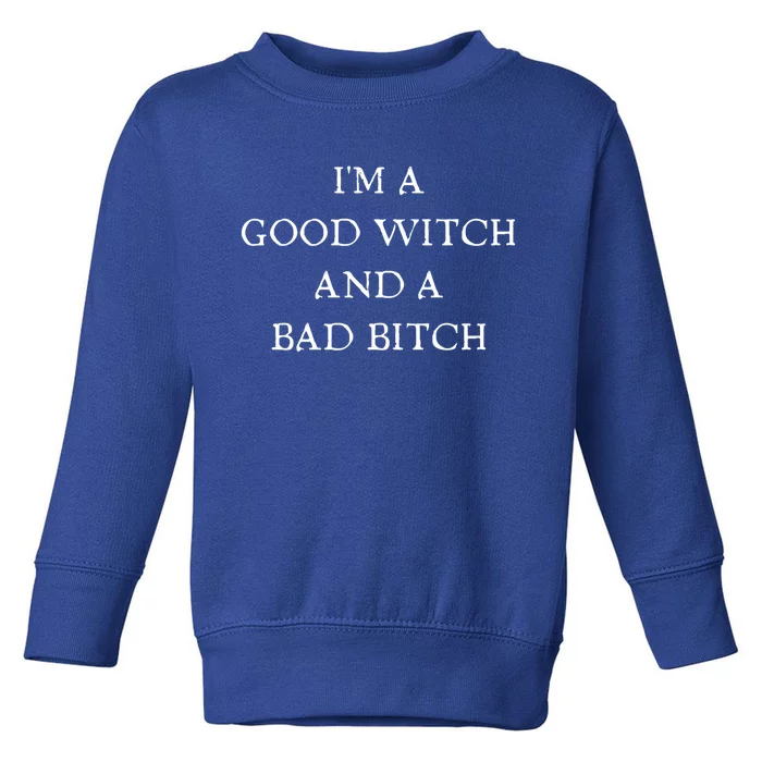 I'm A Good Witch And A Bad Bitch Gift Toddler Sweatshirt