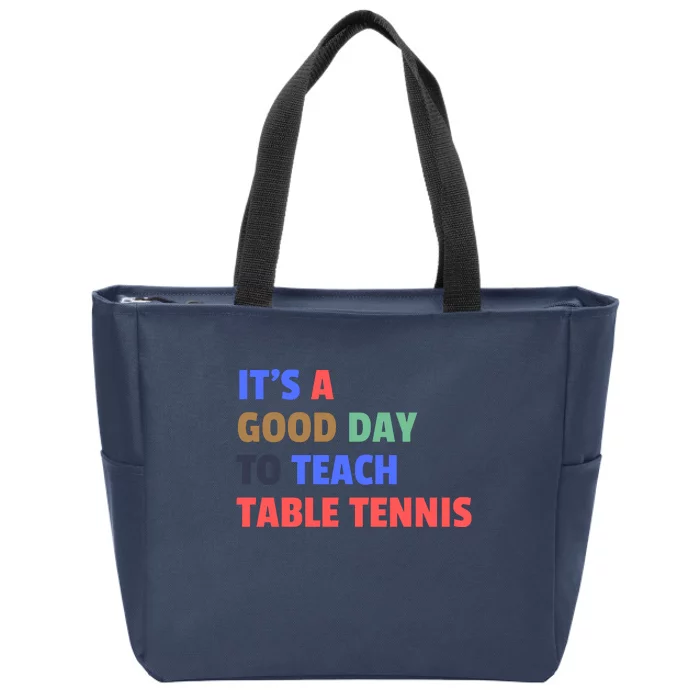 It's A Good Day To Teach Table Tennis Coach Zip Tote Bag