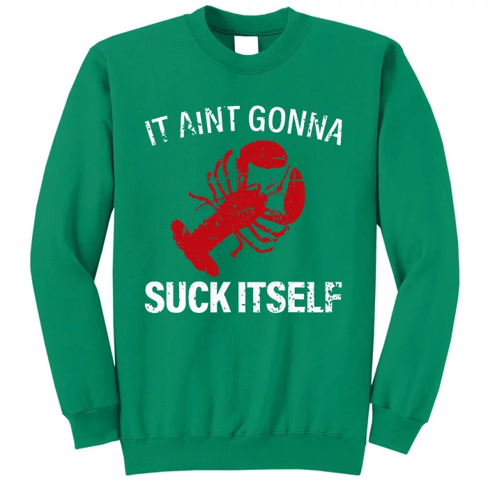 It Aint Gonna Suck Itself Funny Crawfish Mudbugs Crustacean Sweatshirt