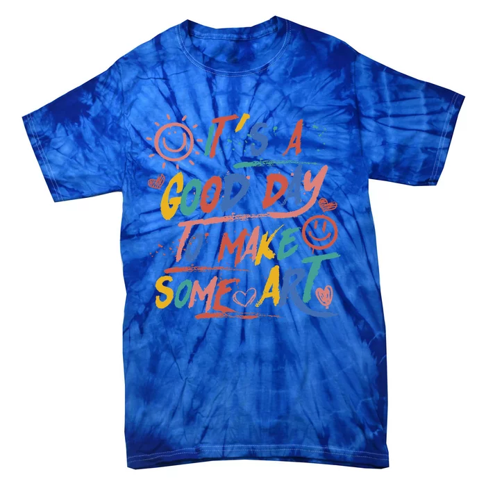 ItS A Good Day To Make Some Art Artist Teacher Tie-Dye T-Shirt