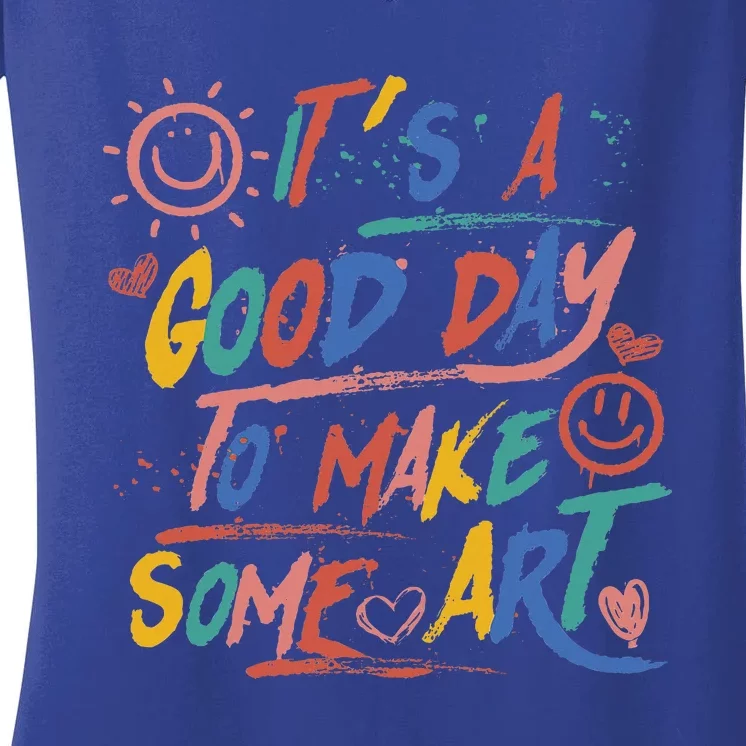 ItS A Good Day To Make Some Art Artist Teacher Women's V-Neck T-Shirt