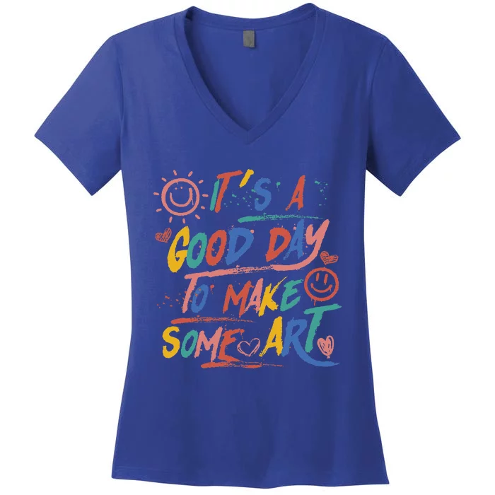 ItS A Good Day To Make Some Art Artist Teacher Women's V-Neck T-Shirt