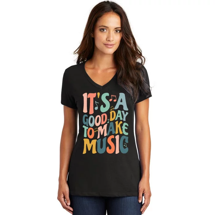 ItS A Good Day To Make Music Musician Band Music Teacher Women's V-Neck T-Shirt