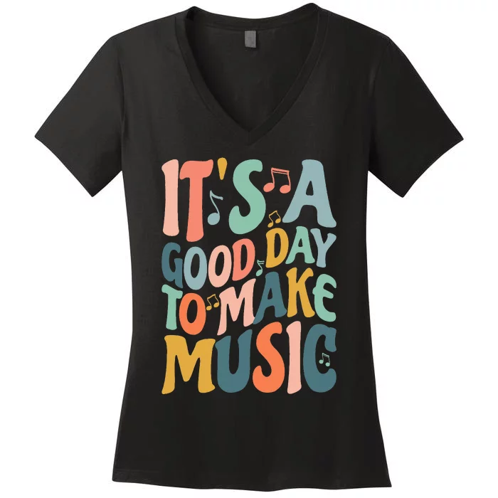 ItS A Good Day To Make Music Musician Band Music Teacher Women's V-Neck T-Shirt