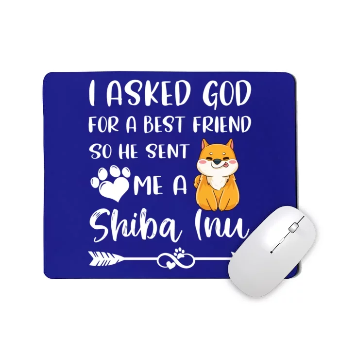 I Asked God For A True Friend He Sent Me A Shiba Inu Mom Cool Gift Mousepad