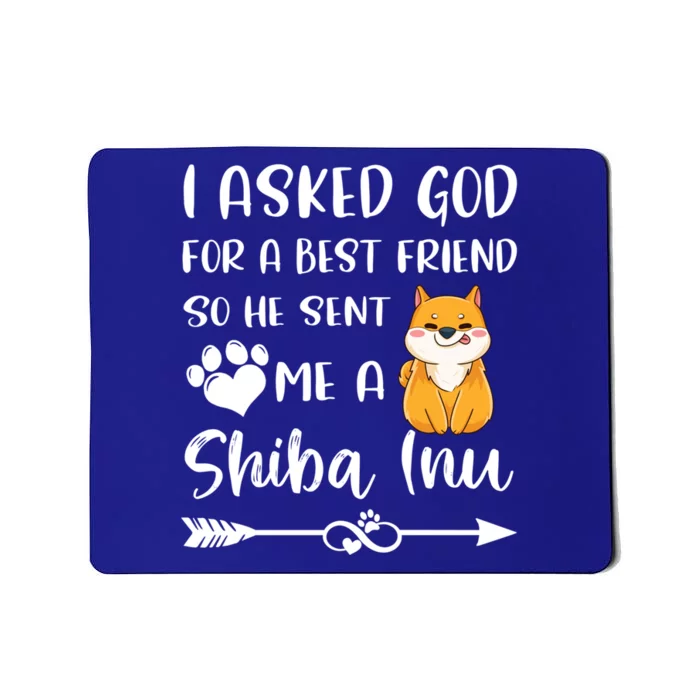 I Asked God For A True Friend He Sent Me A Shiba Inu Mom Cool Gift Mousepad