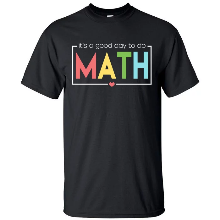 Its A Good Day To Do Math Tall T-Shirt