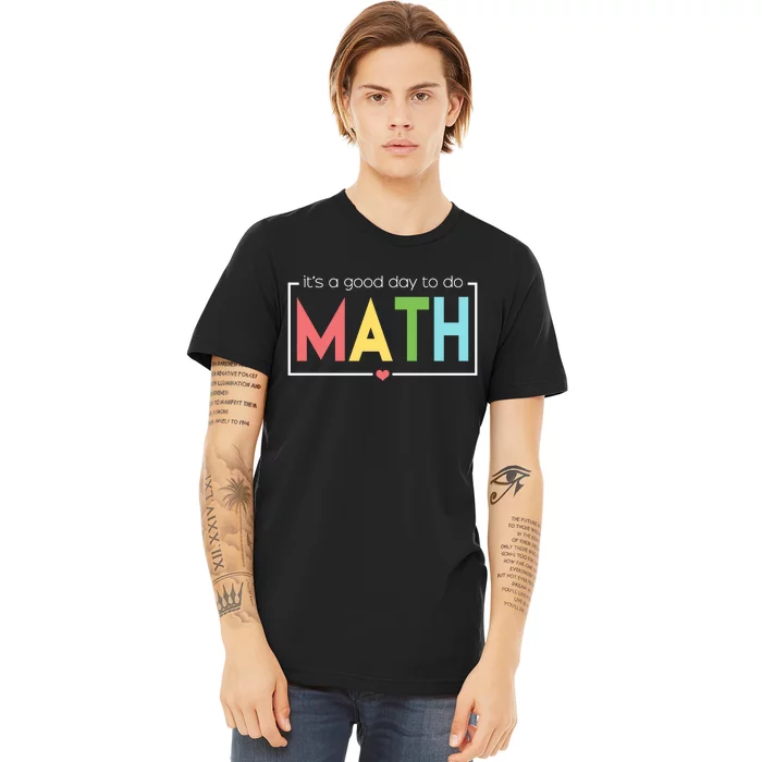 Its A Good Day To Do Math Premium T-Shirt