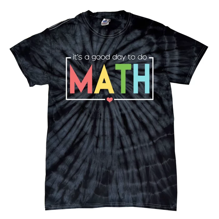 Its A Good Day To Do Math Tie-Dye T-Shirt