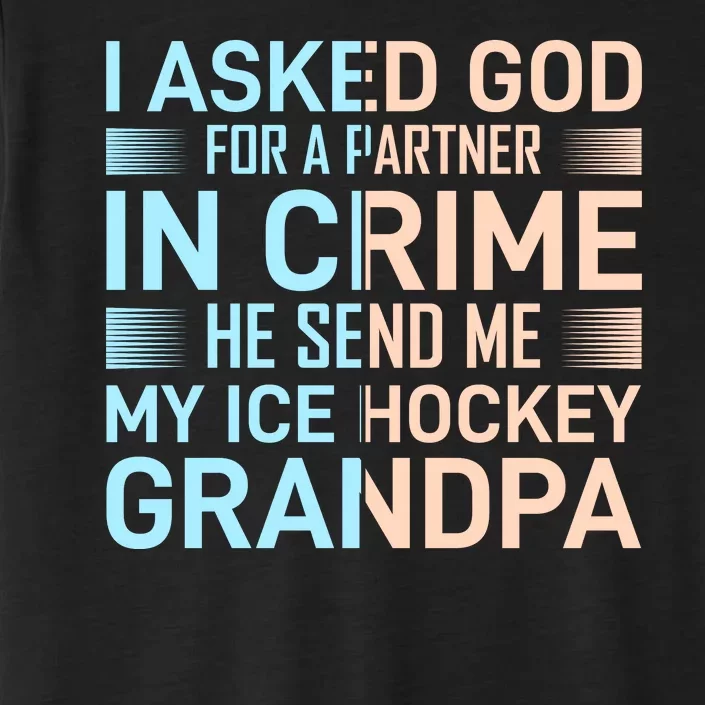 I Asked God For A Partner In Crime He Send Me My Ice Hockey Grandpa ChromaSoft Performance T-Shirt