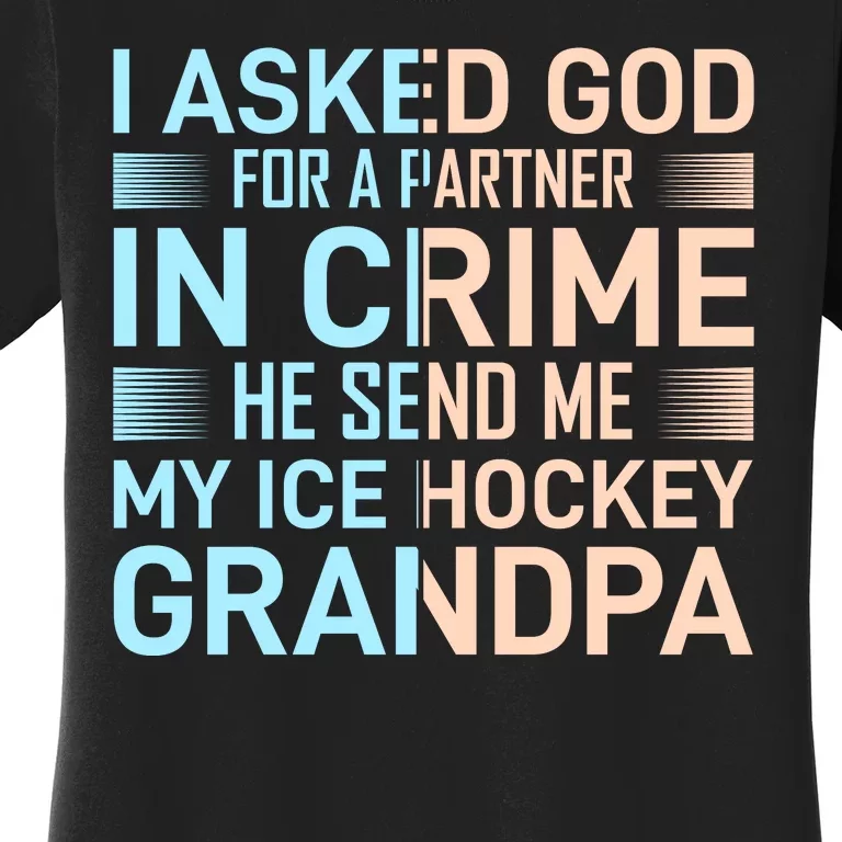 I Asked God For A Partner In Crime He Send Me My Ice Hockey Grandpa Women's T-Shirt