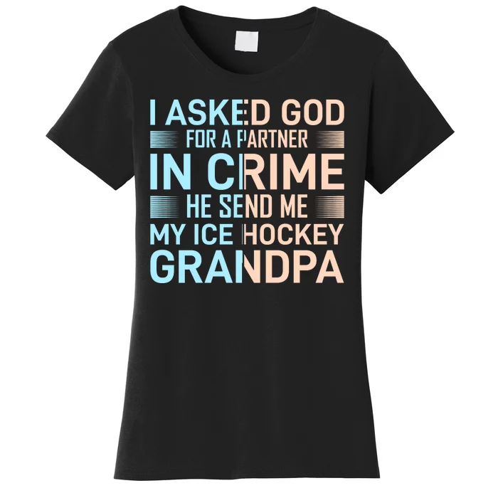 I Asked God For A Partner In Crime He Send Me My Ice Hockey Grandpa Women's T-Shirt