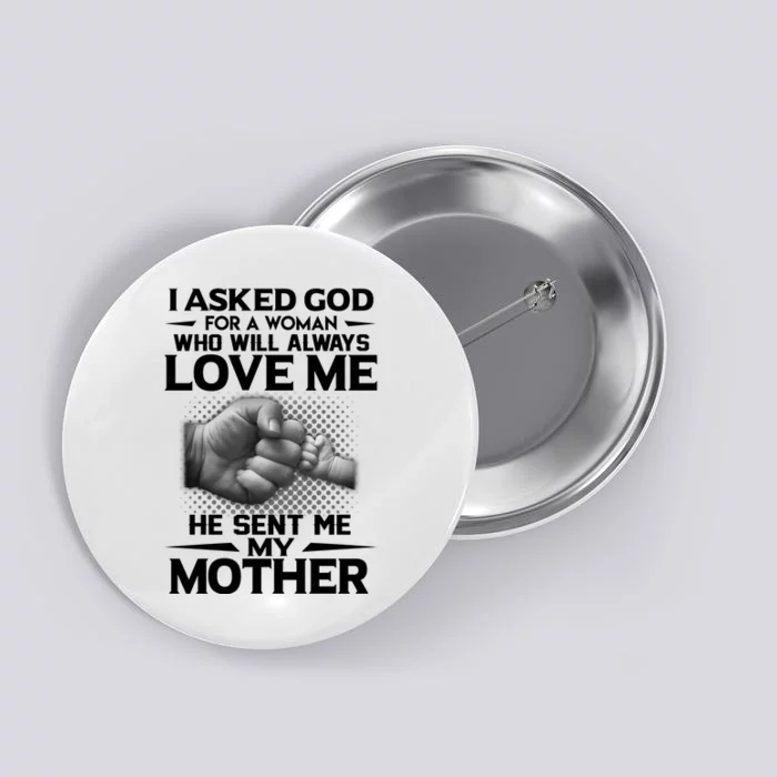 I Asked God For A Woman Who Will Always Love Me He Sent Me My Mother Button