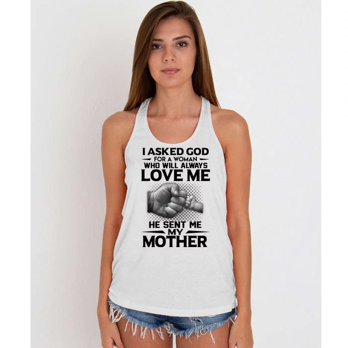 I Asked God For A Woman Who Will Always Love Me He Sent Me My Mother Women's Knotted Racerback Tank