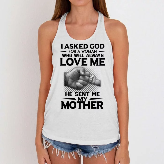 I Asked God For A Woman Who Will Always Love Me He Sent Me My Mother Women's Knotted Racerback Tank