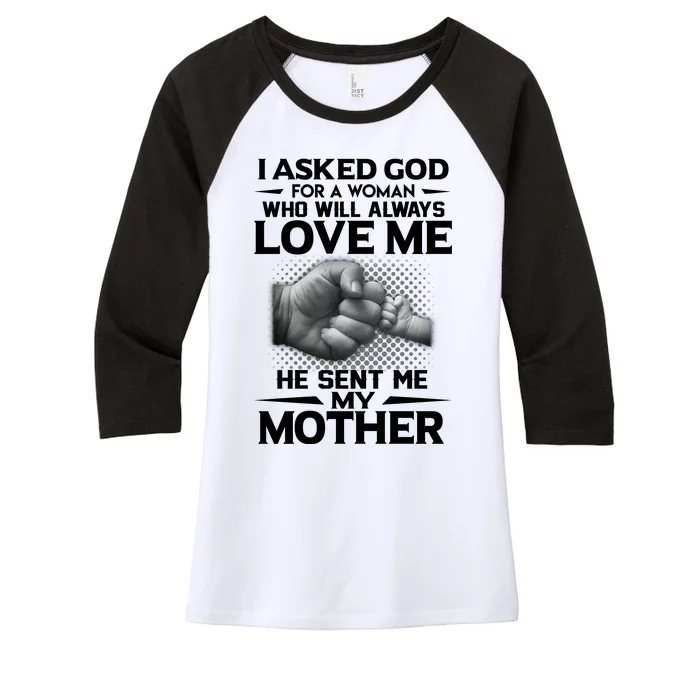 I Asked God For A Woman Who Will Always Love Me He Sent Me My Mother Women's Tri-Blend 3/4-Sleeve Raglan Shirt