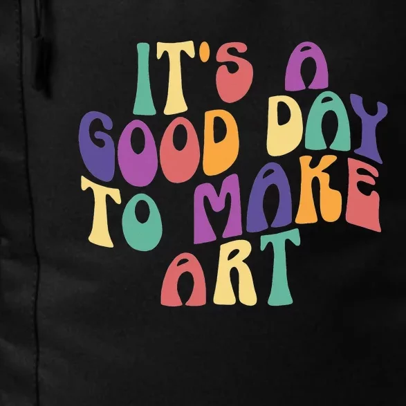 It's A Good Day To Make Some Art Artists Arts Teacher Daily Commute Backpack