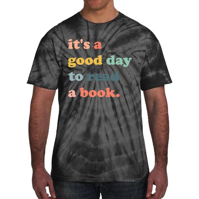 Its A Good Day To Read A Book Bookworm Book Lovers Tie-Dye T-Shirt